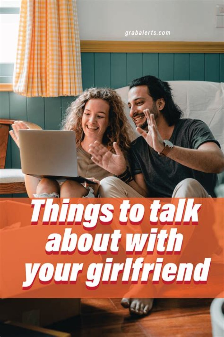 120 things to talk about with your Girlfriend