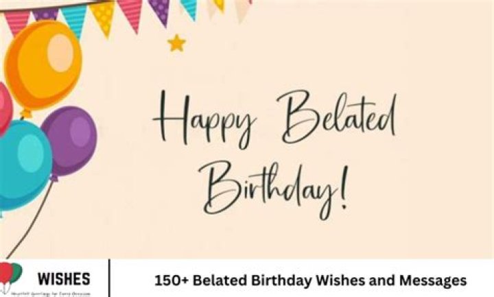 150+ Belated Birthday Wishes and Messages WishesMsg