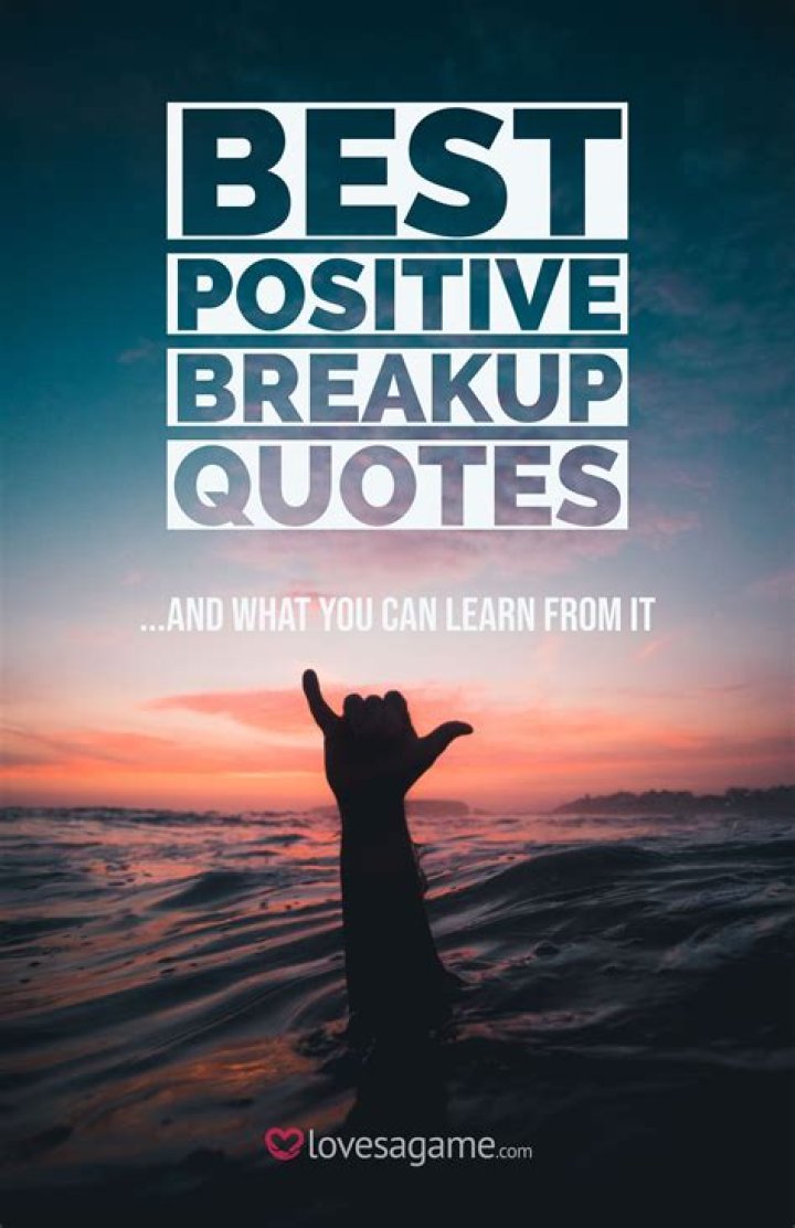 60 Best Positive Breakup Quotes That Will Help You Heal