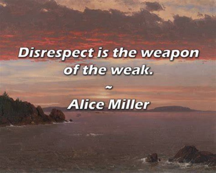 Alice Miller Quote &ldquo;Disrespect is the weapon of the weak.&rdquo; (9