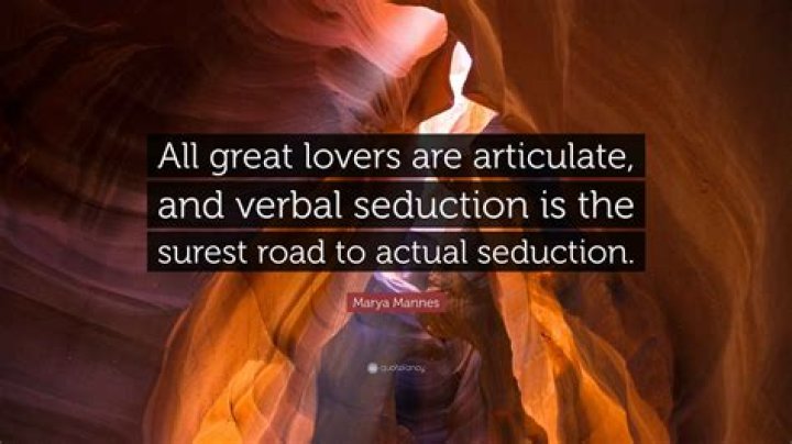 All great lovers are articulate, and verbal seduction is the surest road to actual seduction