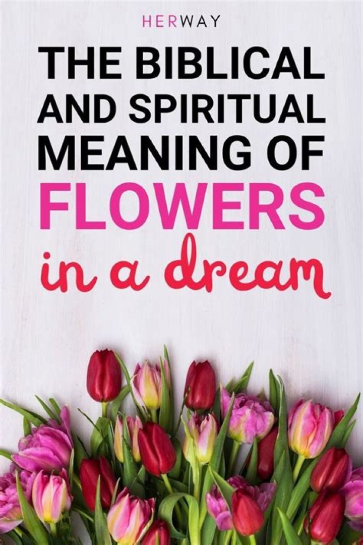 Biblical Meaning of Flowers in a Dream & It's Interpretation