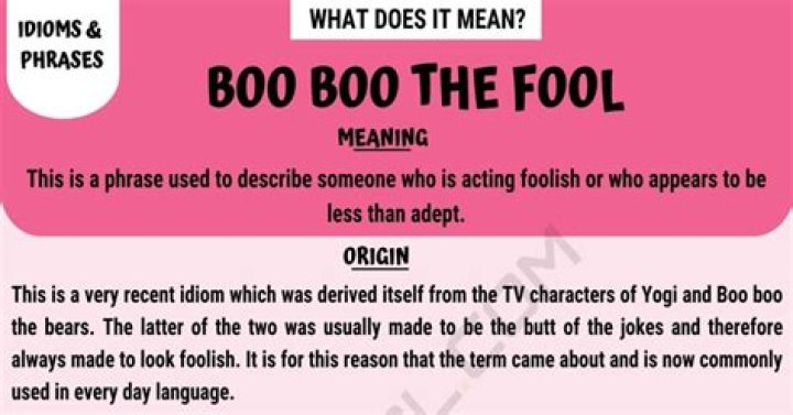 Boo Boo the Fool Meaning, History and Conversation Examples of this Phrase &bull; 7ESL