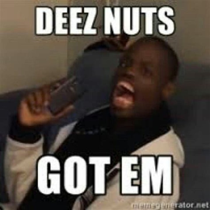Deez nuts..... lmao Deez nuts, Funny memes, Edgy memes