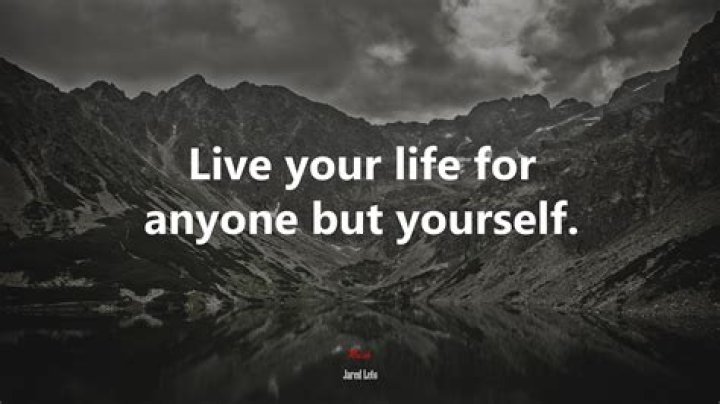 Live your life for anyone but yourself Picture Quotes