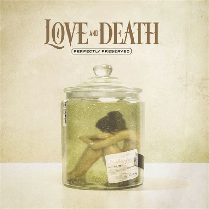 LOVE AND DEATH Perfectly Preserved