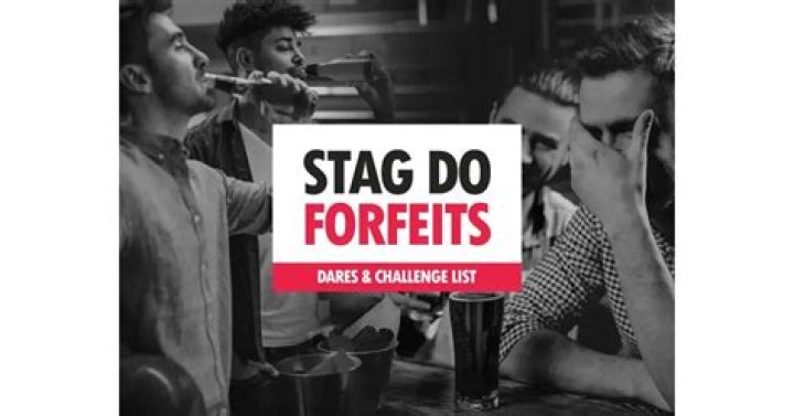 Stag Do Forfeits 15 of the Most Outrageous Truth and dare, Party dares, Fun dares