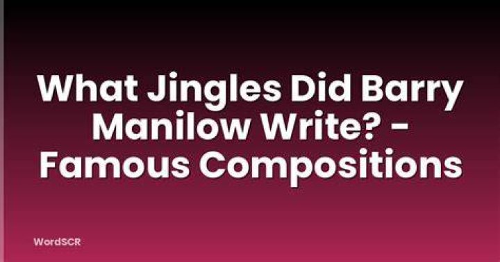 What jingles did Barry Manilow write?
